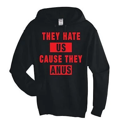 They Hate Us Cause They A**s Unisex Hoodie