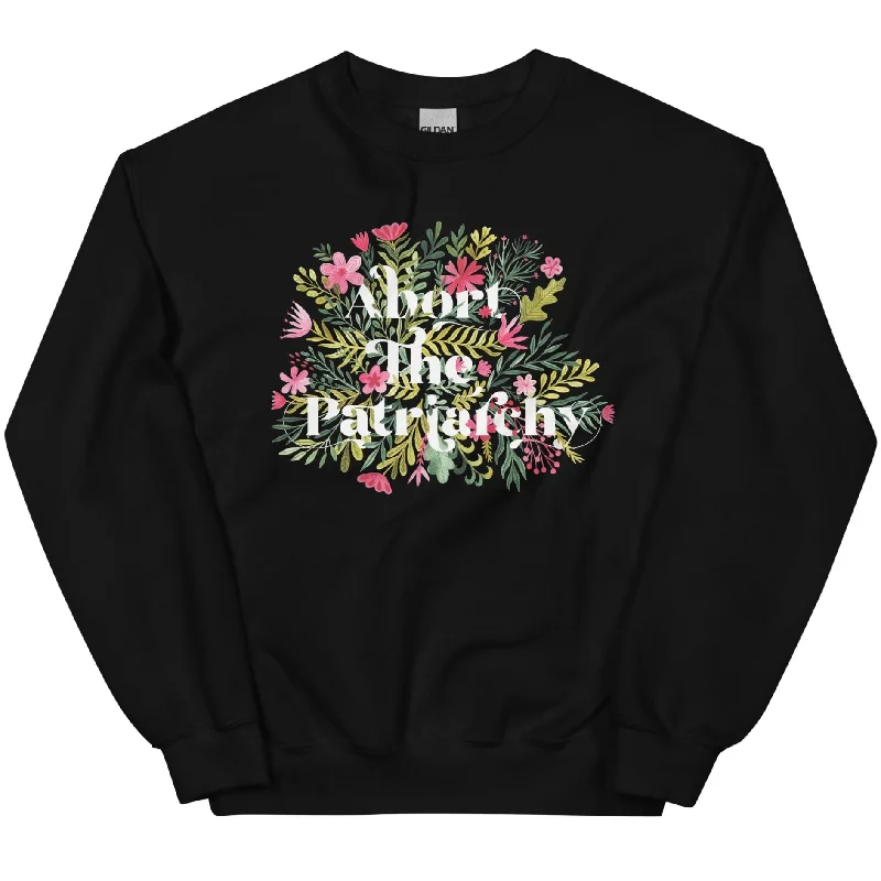 Abort The Patriarchy -- Sweatshirt