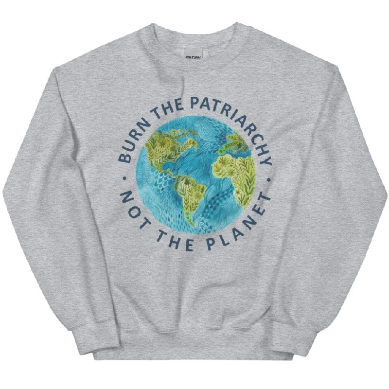 Burn The Patriarchy Not The Planet -- Sweatshirt