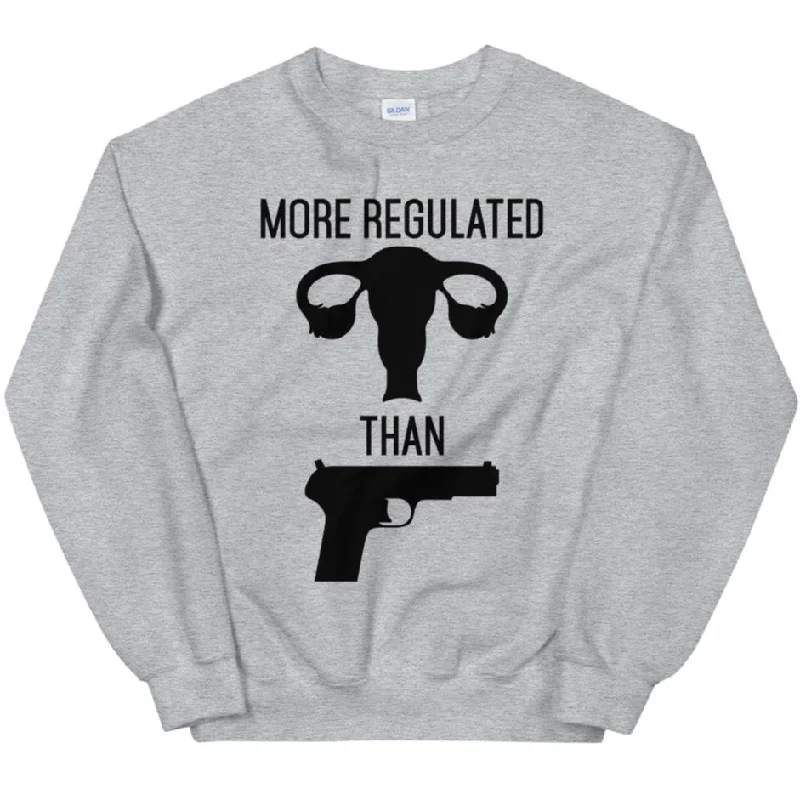 More Regulated Than Guns -- Sweatshirt